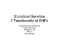 Statistical Genetics 7 Functionality of SNPs Graduate School of Medicine Kyoto University 2008/09/17-25 IMS-UT Ryo Yamada.