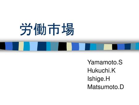 Yamamoto.S Hukuchi.K Ishige.H Matsumoto.D