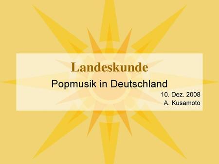 Popmusik in Deutschland 10. Dez A. Kusamoto
