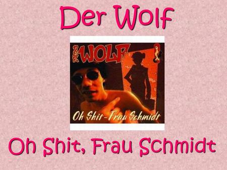 Der Wolf Oh Shit, Frau Schmidt.