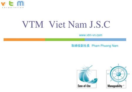 VTM Viet Nam J.S.C www.vtm-vn.com 取締役副社長　Pham Phuong Nam.