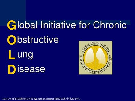 G O L D lobal Initiative for Chronic bstructive ung isease.