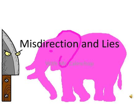 Misdirection and Lies With Mr. Calmchop.
