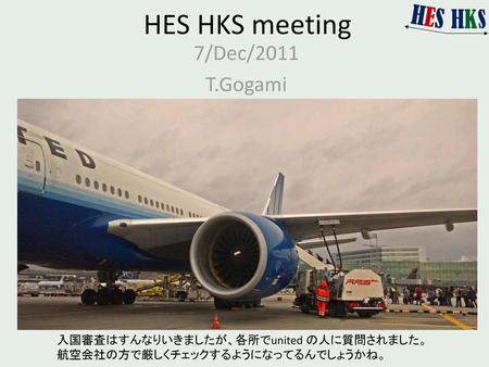 HES HKS meeting 7/Dec/2011 T.Gogami