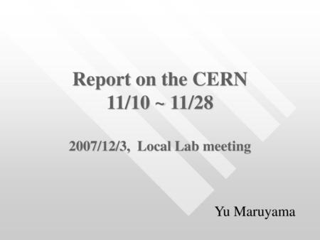 Report on the CERN 11/10 ~ 11/ /12/3, Local Lab meeting