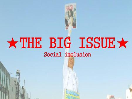★THE BIG ISSUE★ Social inclusion.