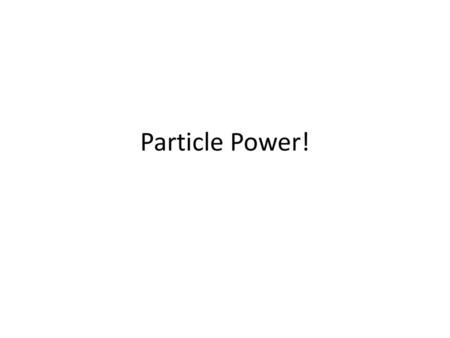 Particle Power!.