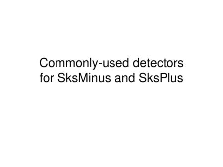 Commonly-used detectors for SksMinus and SksPlus