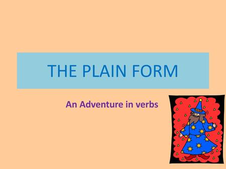 THE PLAIN FORM An Adventure in verbs.