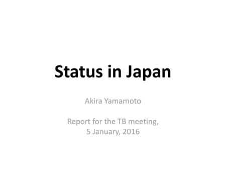Akira Yamamoto Report for the TB meeting, 5 January, 2016