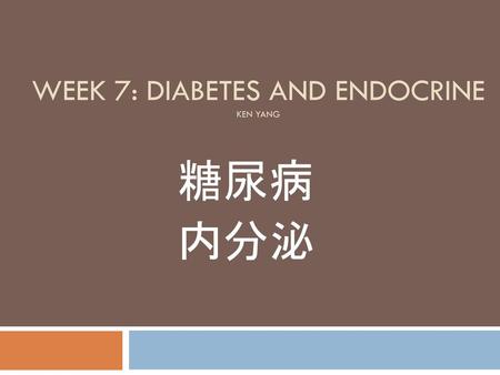 Week 7: Diabetes and Endocrine Ken Yang