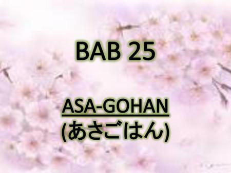 BAB 25 ASA-GOHAN (あさごはん).