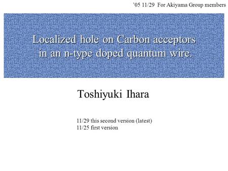 Localized hole on Carbon acceptors in an n-type doped quantum wire. Toshiyuki Ihara ’05 11/29 For Akiyama Group members 11/29 this second version (latest)