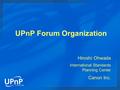 UPnP Forum Organization Hiroshi Ohwada International Standards Planning Center Canon Inc.