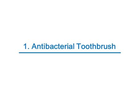 1. Antibacterial Toothbrush 1. 1-1. Problems of Toothbrush Infection.