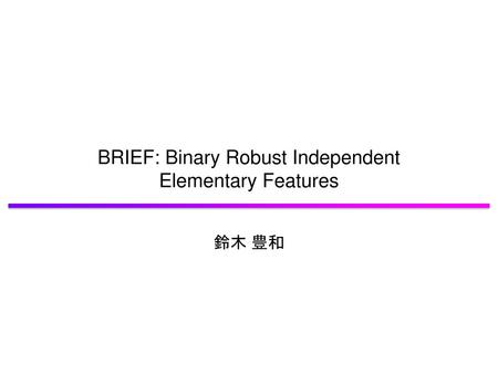 BRIEF: Binary Robust Independent Elementary Features
