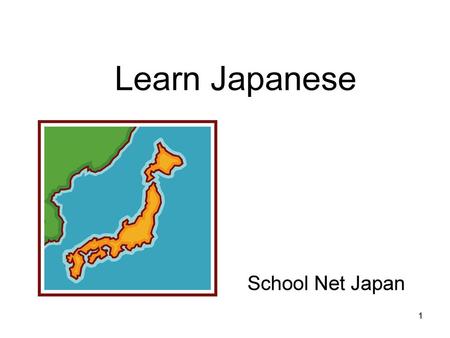 Learn Japanese School Net Japan 到達目標： よく使う挨拶を覚える 簡単な自己紹介ができる