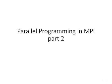 Parallel Programming in MPI part 2