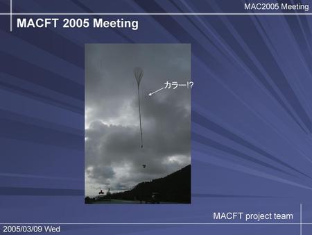 MACFT 2005 Meeting カラー!? MACFT project team.