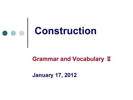 Grammar and Vocabulary Ⅱ January 17, 2012