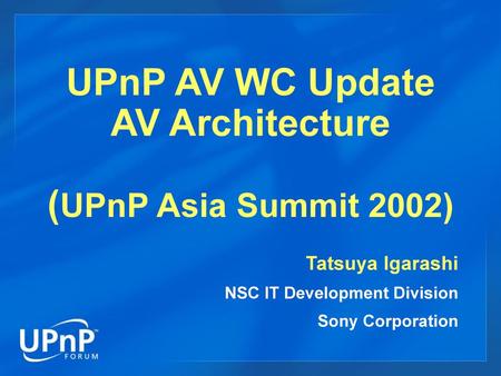 UPnP AV WC Update AV Architecture (UPnP Asia Summit 2002)