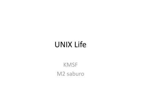 UNIX Life KMSF M2 saburo.