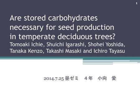 Are stored carbohydrates necessary for seed production in temperate deciduous trees? Tomoaki Ichie, Shuichi Igarashi, Shohei Yoshida, Tanaka Kenzo, Takashi.