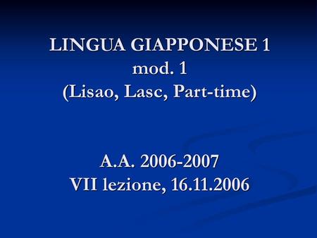 LINGUA GIAPPONESE 1 mod. 1 (Lisao, Lasc, Part-time) A. A