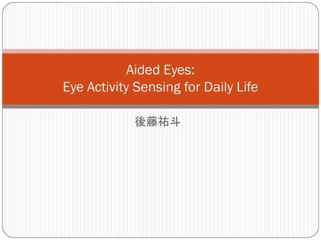 Aided Eyes: Eye Activity Sensing for Daily Life