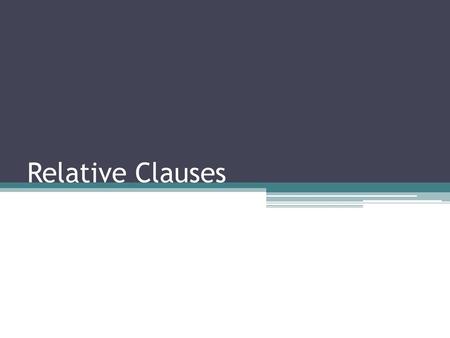 Relative Clauses.