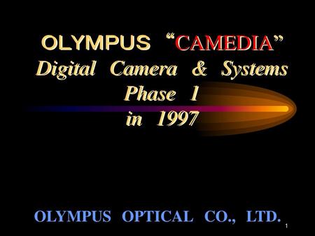 ＯＬＹＭＰＵＳ “CAMEDIA” Digital Camera & Systems Phase 1 in 1997