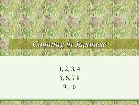 Counting in Japanese 1, 2, 3, 4 5, 6, 7 8 9, 10.