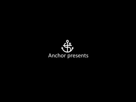 Anchor presents.