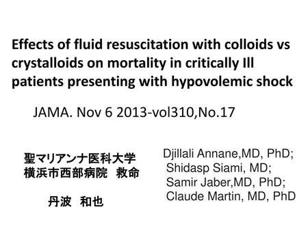 Effects of fluid resuscitation with colloids vs crystalloids on mortality in critically Ill patients presenting with hypovolemic shock JAMA. Nov 6 2013-vol310,No.17.