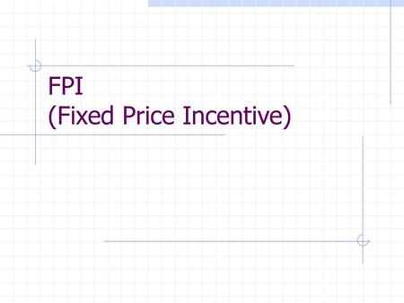 FPI (Fixed Price Incentive)