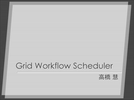 Grid Workflow Scheduler