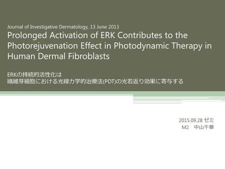 Journal of Investigative Dermatology, 13 June 2013 Prolonged Activation of ERK Contributes to the Photorejuvenation Effect in Photodynamic Therapy in Human.