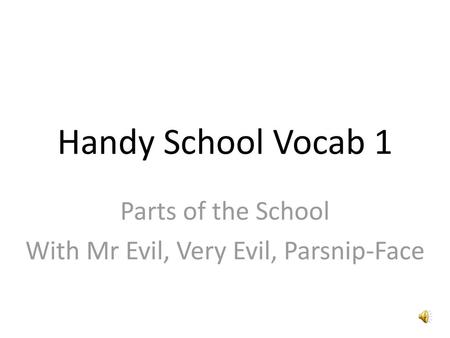 Parts of the School With Mr Evil, Very Evil, Parsnip-Face