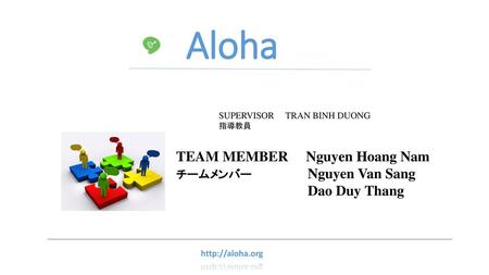 Aloha TEAM MEMBER Nguyen Hoang Nam Dao Duy Thang