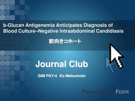 Journal Club 前向きコホート b-Glucan Antigenemia Anticipates Diagnosis of