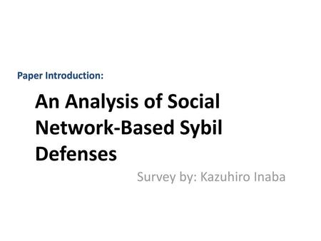 An Analysis of Social Network-Based Sybil Defenses