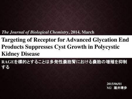 Targeting of Receptor for Advanced Glycation End Products Suppresses Cyst Growth in Polycystic Kidney Disease The Journal of Biological Chemistry, 2014,
