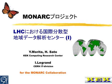 MONARCプロジェクト LHCにおける国際分散型 地域データ解析センター (I) Y.Morita, H. Sato I.Legrand