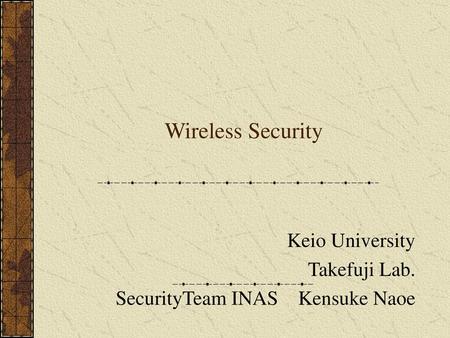 Keio University Takefuji Lab. SecurityTeam INAS Kensuke Naoe