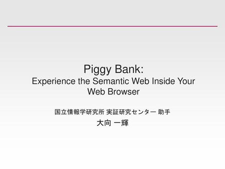 Piggy Bank: Experience the Semantic Web Inside Your Web Browser