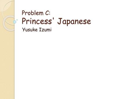 Problem C: Princess' Japanese
