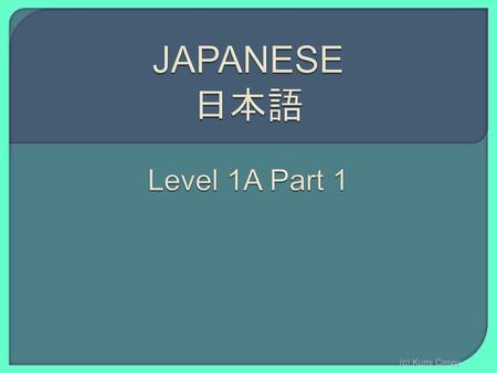 JAPANESE 日本語 Level 1A Part 1