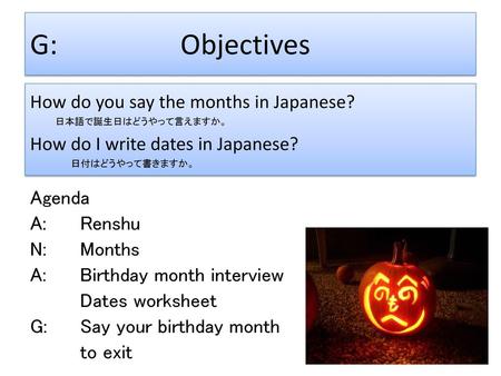 G: Objectives How do you say the months in Japanese?