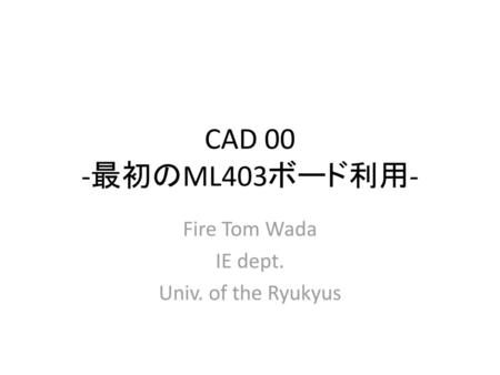 Fire Tom Wada IE dept. Univ. of the Ryukyus