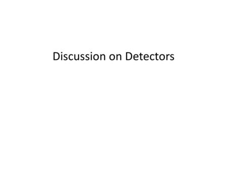 Discussion on Detectors